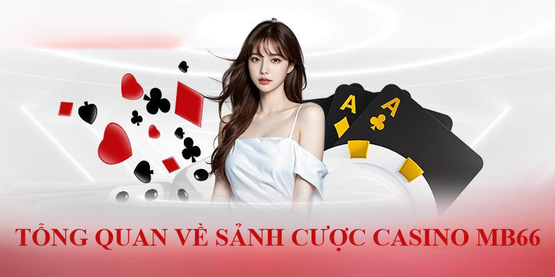 Casino mb66 - Nơi quy tụ nhiều siêu phẩm được đầu tư cực chỉn chu