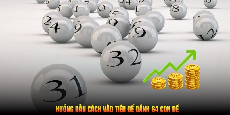 Hướng dẫn cách vào tiền để đánh 64 con đề