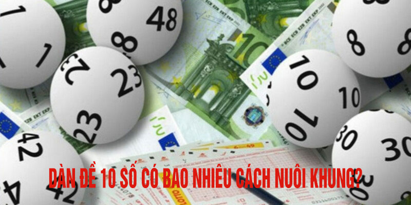 Dàn đề 10 số có bao nhiêu cách nuôi khung?